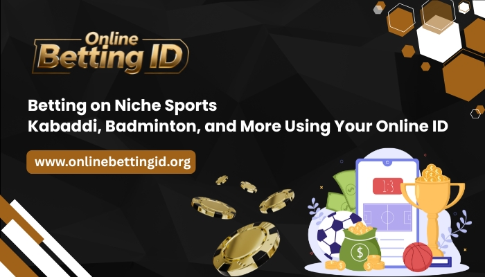Betting on Niche Sports: Kabaddi, Badminton, and More Using Your Online ID