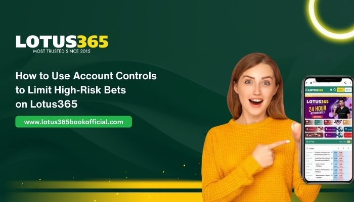 How to Use Account Controls to Limit High-Risk Bets on Lotus365