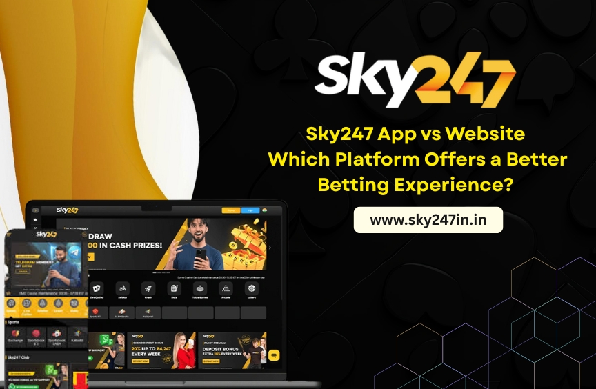 Sky247 App vs Website: Which Platform Offers a Better Betting Experience?