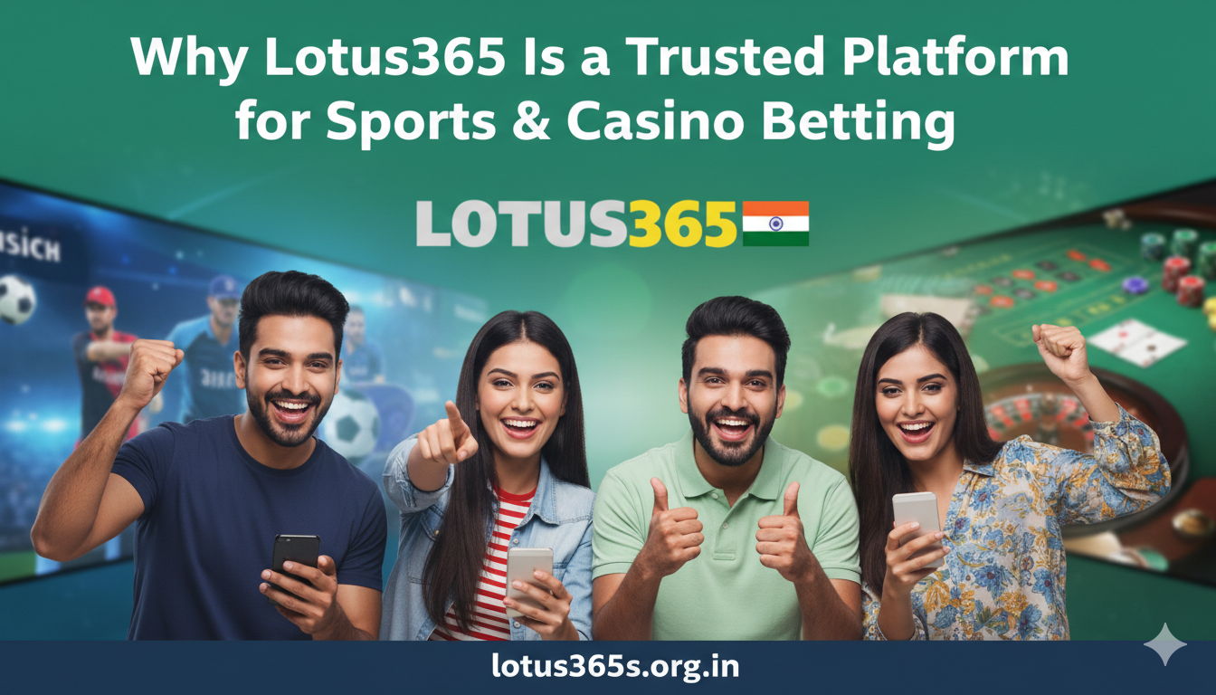 Why Lotus365 Is a Trusted Platform for Sports & Casino Betting