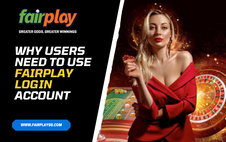 Why Users Need to Use Fairplay Login Account
